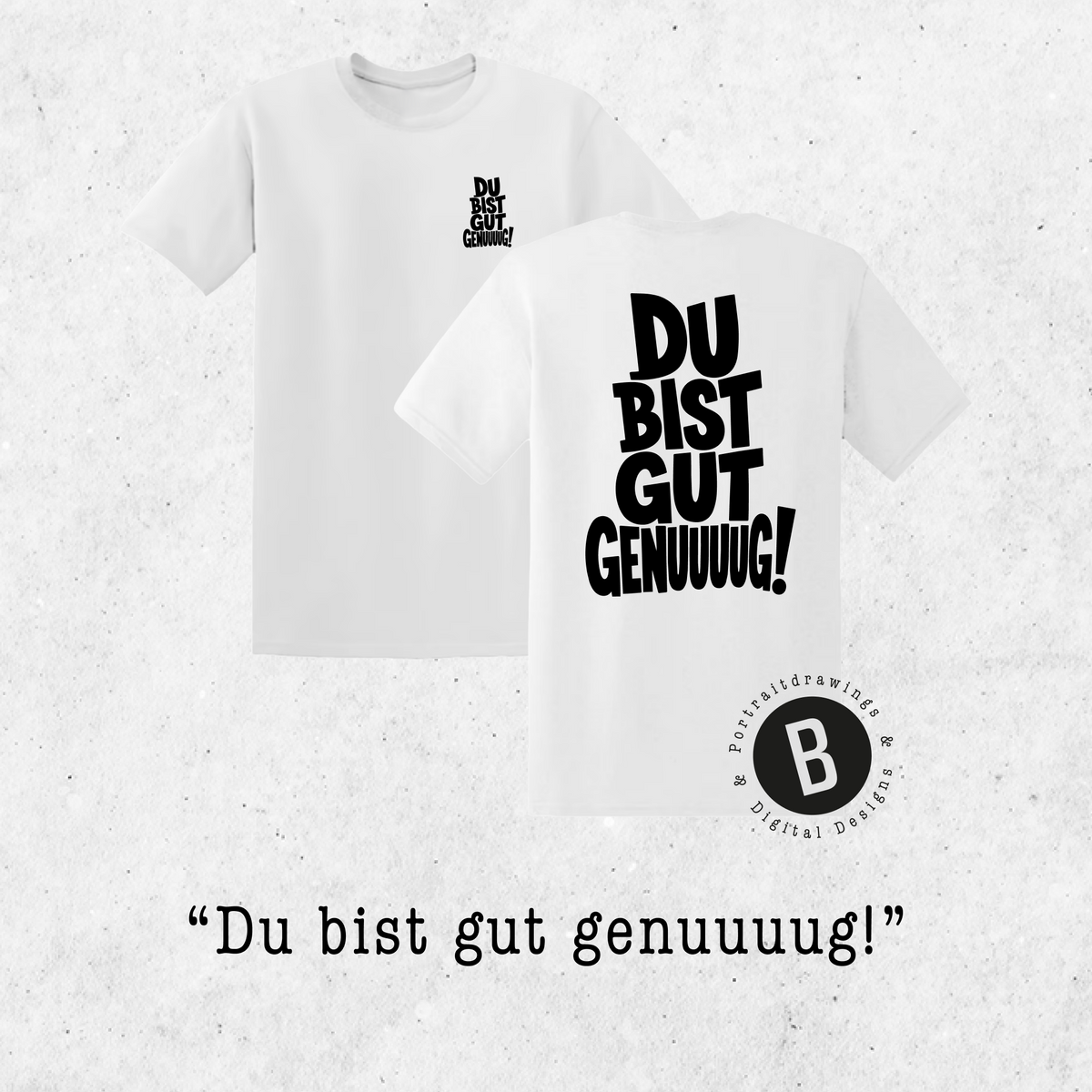 T-Shirt "Du bist gut genuuuug!"
